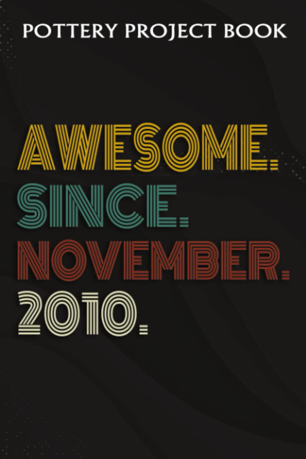 ler totalmente Pottery Project Book:Awesome Since November 2010 12 Years Old 12th Birthday Gift: Gifts for Girls:Pottery Project Journal Containing 100 Project... Log Book, Pottery Notebook,Birthday Gift