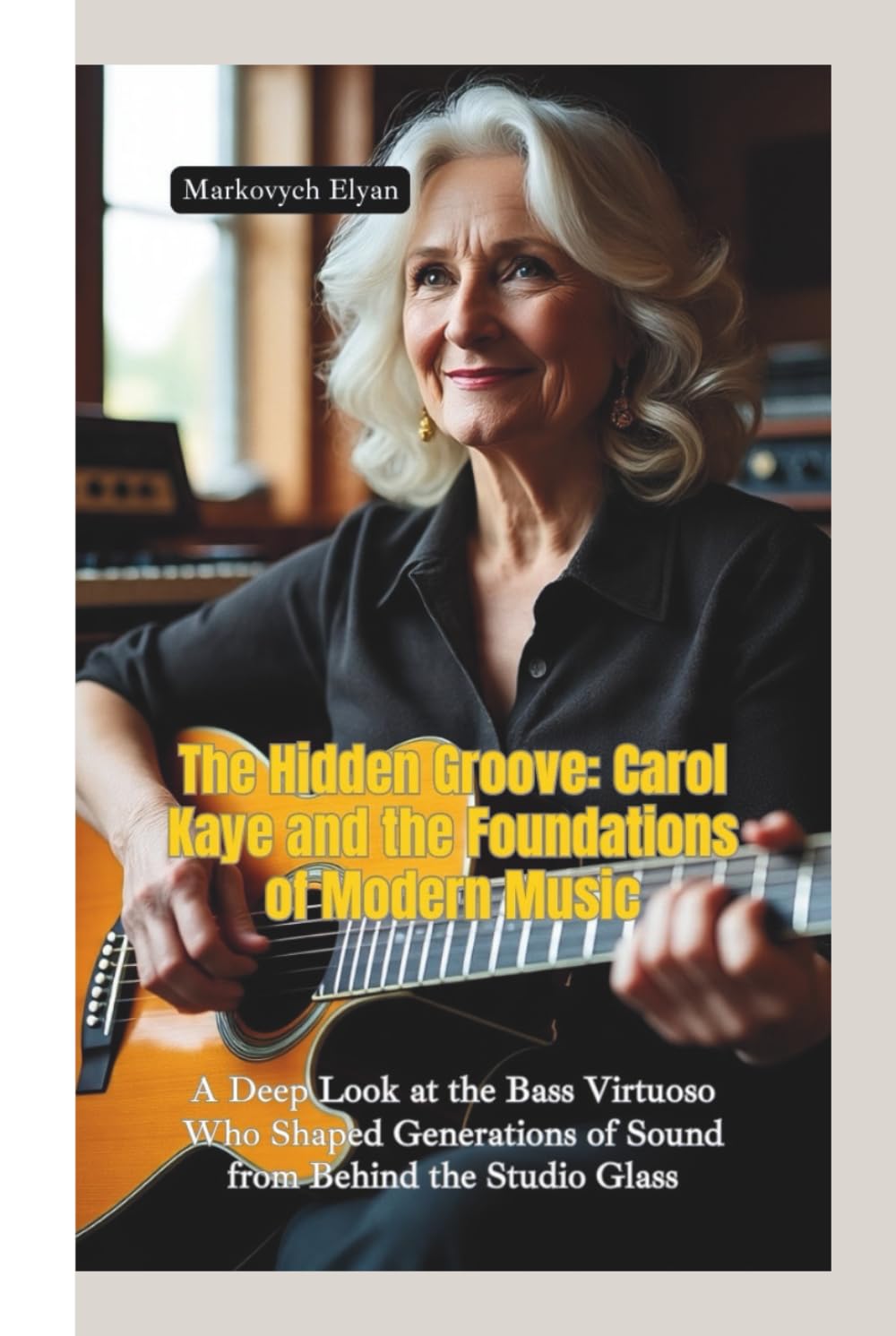 ler totalmente THE HIDDEN GROOVE: Carol Kaye and the Foundations of Modern Music—A Deep Look at the Bass Virtuoso Who Shaped Generations of Sound from Behind the Studio Glass