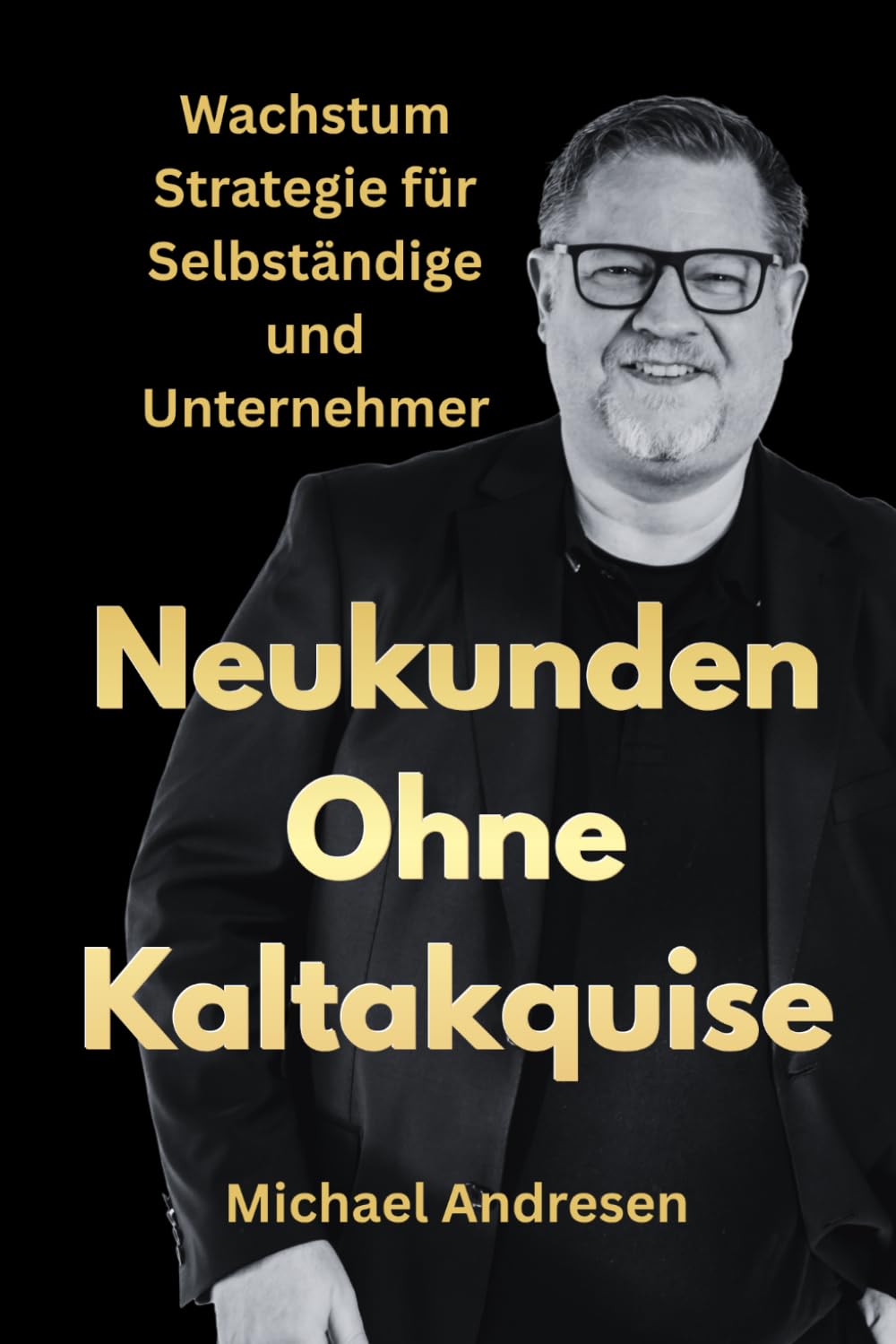 Neukunden ohne Kaltakquise: Wachstumsstrategie für Selbständige und Unternehmer (German Edition) baixar o livro de graça