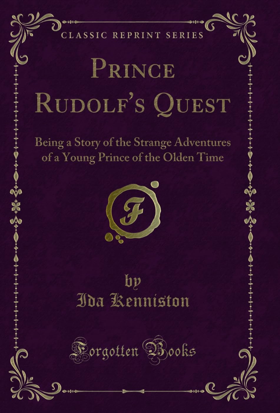 Prince Rudolf's Quest: Being a Story of the Strange Adventures of a Young Prince of the Olden Time (Classic Reprint) (English Edition) baixar o livro de graça