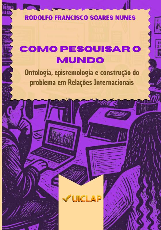 ler totalmente Como Pesquisar o Mundo: ontologia, epistemologia e construção do problema em Relações Internacionais