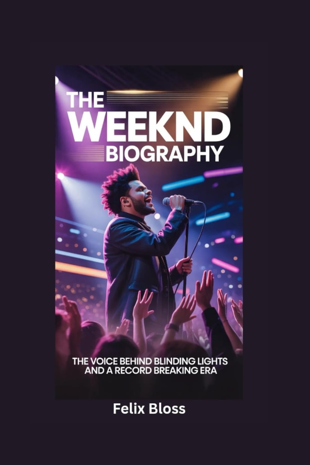 THE WEEKND BIOGRAPHY: The Voice Behind Blinding Lights and a Record Breaking Era baixar o livro de graça
