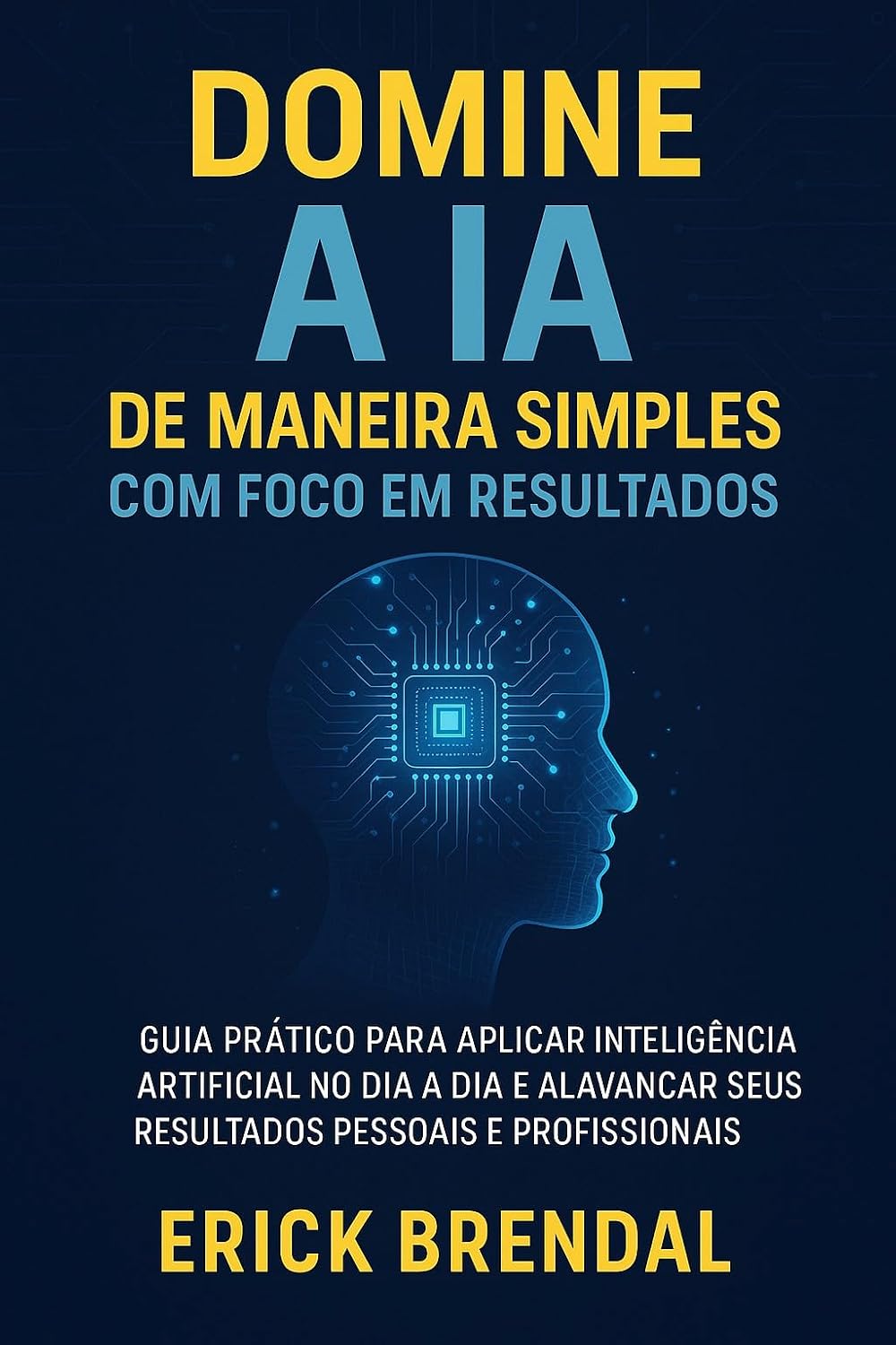 ler totalmente Domine a IA de Maneira Simples com Foco em Resultados: Guia prático para aplicar inteligência artificial no dia a dia e alavancar seus resultados