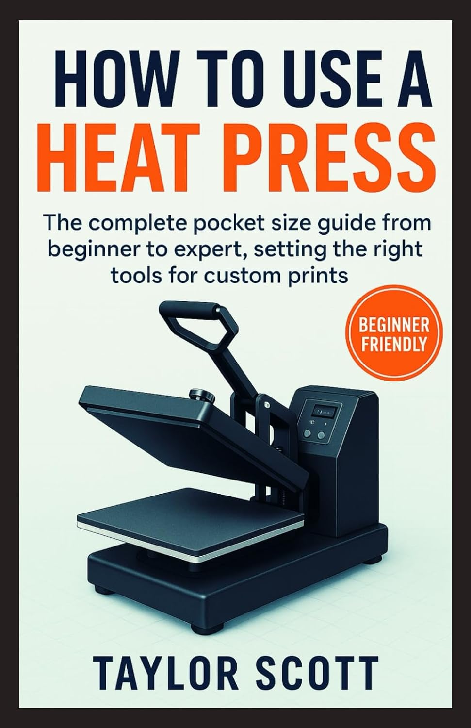 ler totalmente HOW TO USE A HEAT PRESS: The Complete Guide From Beginner To Expert, Setting The Right Tools For Custom Prints (NEW EDITION)