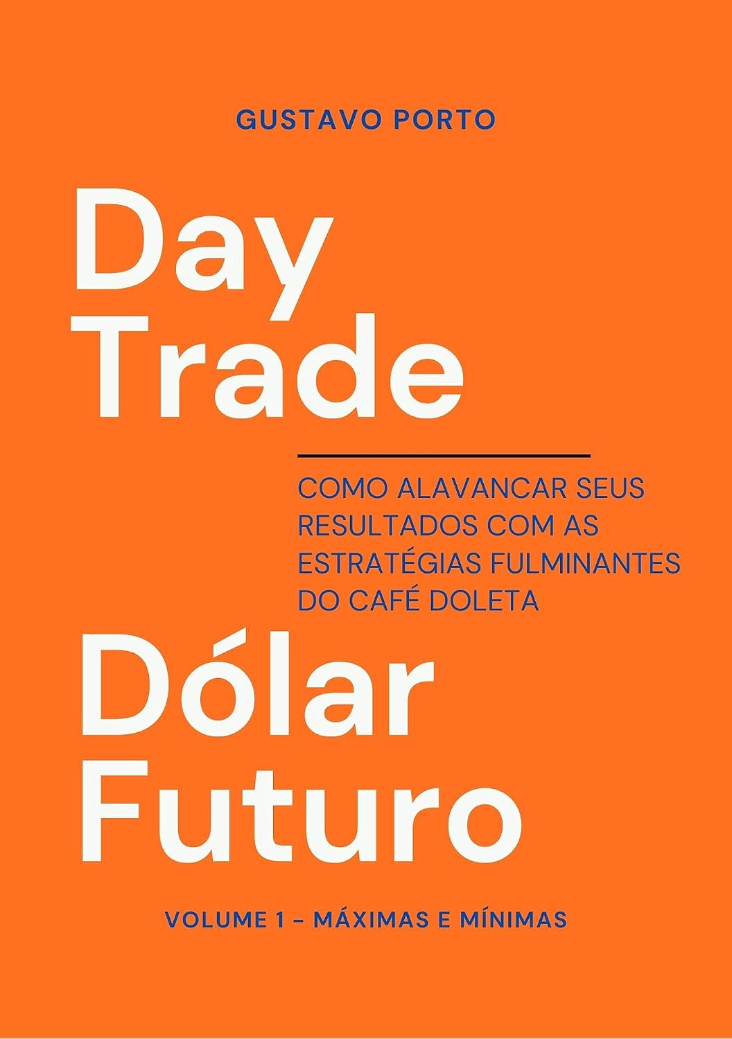 ler totalmente Day Trade Dólar Futuro: Como alavancar seus resultados com as estratégias fulminantes do Café Doleta. Volume 1 - Máximas e Mínimas