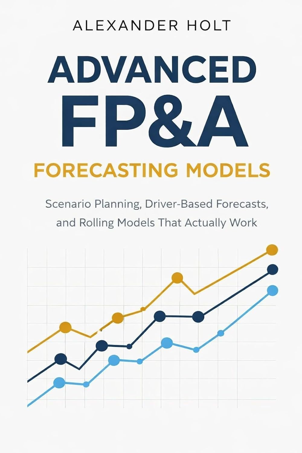 Advanced FP&A Forecasting Models: Scenario Planning, Driver-Based Forecasts, and Rolling Models That Actually Work (English Edition) baixar o livro de graça