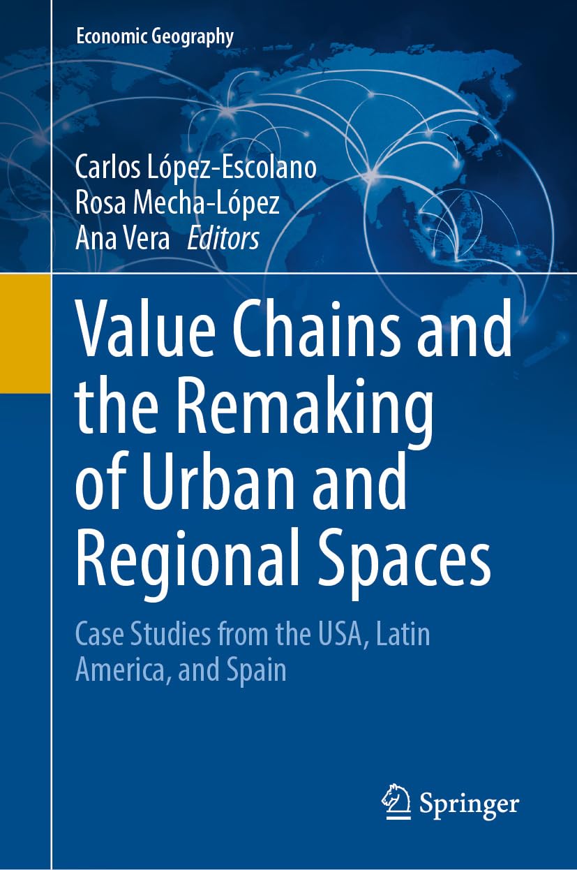 capítulo por capítulo baixar Value Chains and the Remaking of Urban and Regional Spaces: Case Studies from the USA, Latin America, and Spain (Economic Geography) (English Edition)