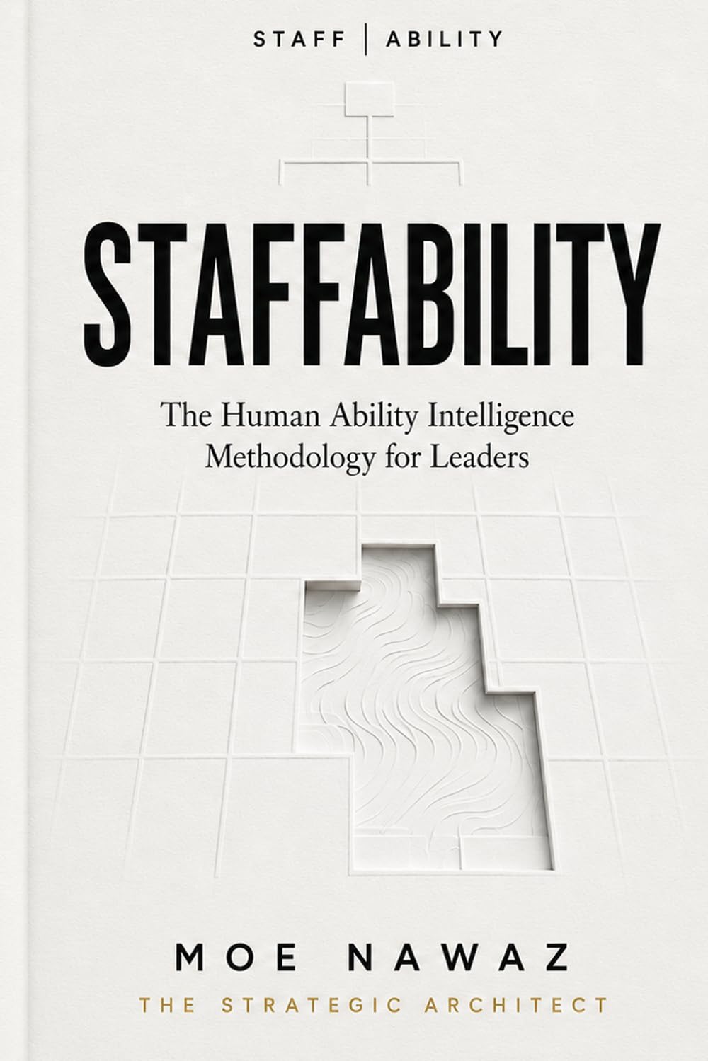Staffability: The Human Ability Intelligence Methodology For Leaders