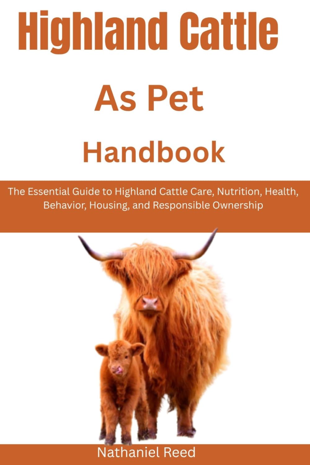 Highland Cattle as Pet Handbook: The Essential Guide to Highland Cattle Care, Nutrition, Health, Behavior, Housing, and Responsible Ownership baixar livro de graça