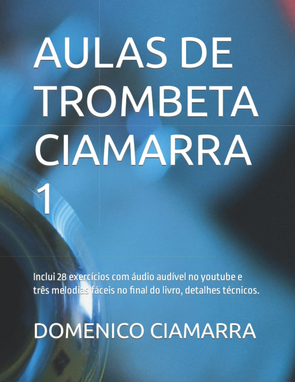 ler totalmente AULAS DE TROMBETA CIAMARRA 1: Inclui 28 exercícios com áudio audível no youtube e três melodias fáceis no final do livro, detalhes técnicos. (Metodi... di Brani Classici) (Portuguese Edition)