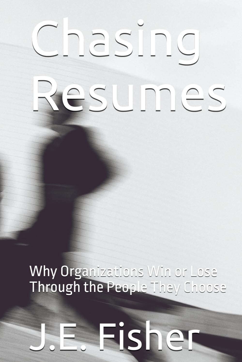 Chasing Resumes: Why Organizations Win or Lose Through the People They Choose baixar livro de graça