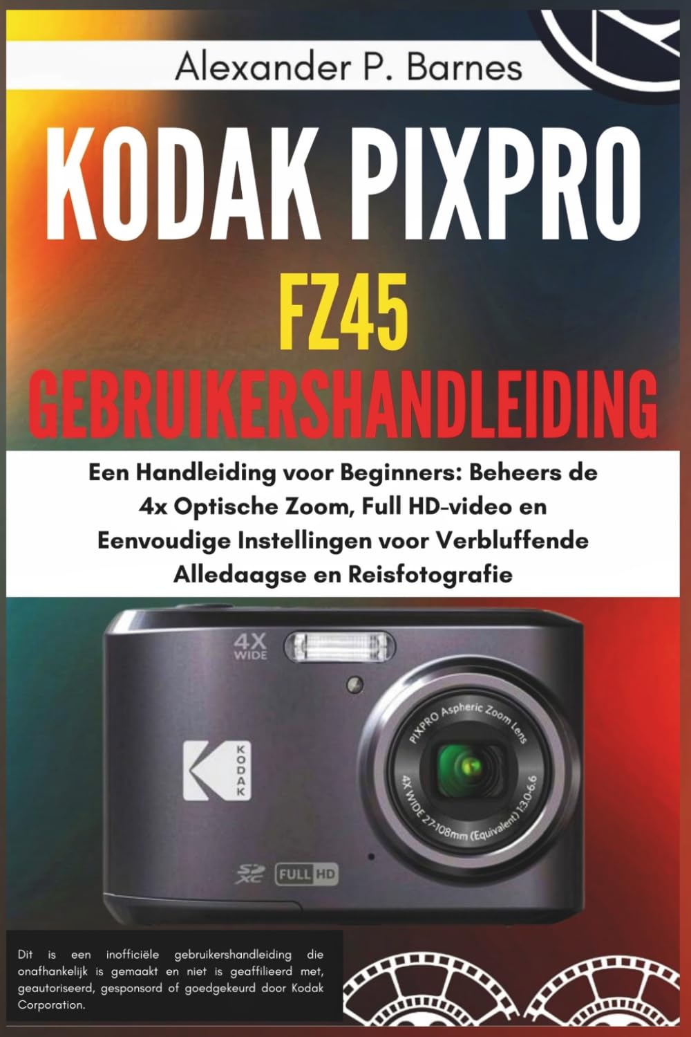 capítulo por capítulo baixar Kodak Pixpro FZ45 Gebruikershandleiding: Een Handleiding voor Beginners: Beheers de 4x Optische Zoom, Full HD-video en Eenvoudige Instellingen voor Verbluffende Alledaagse en Reisfotografie