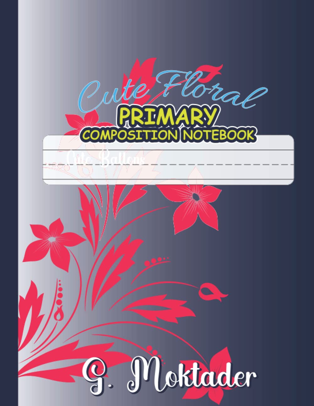 Primary Composition Notebook: Floral Composition Notebook Primary Journal Grades K-2 Kindergarten Handwriting Practice Paper, Primary Composition ... notebooks (pre k writing journal))