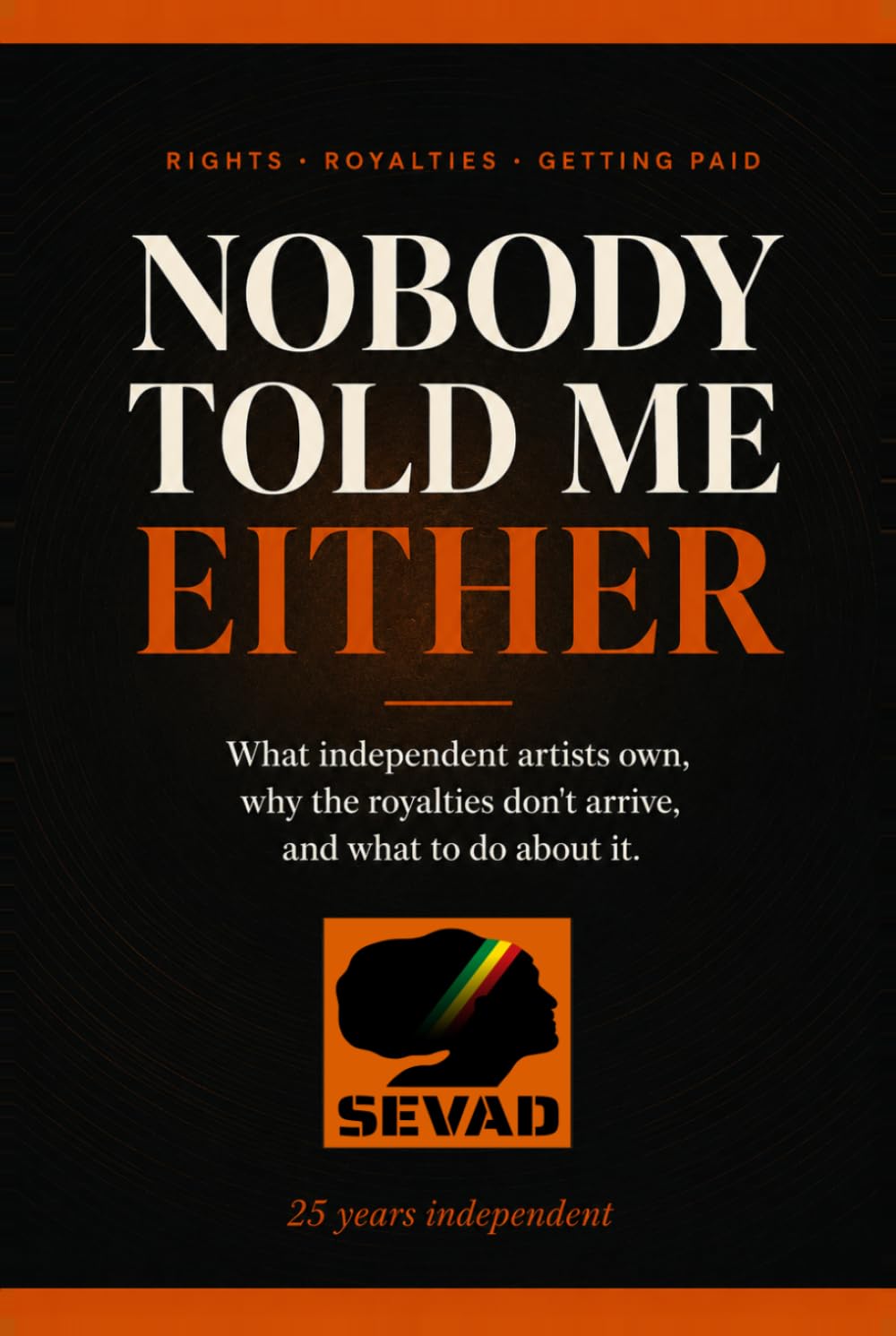 Nobody Told Me Either: What independent artists own, why the royalties don't arrive, and what to do about it baixar o livro de graça