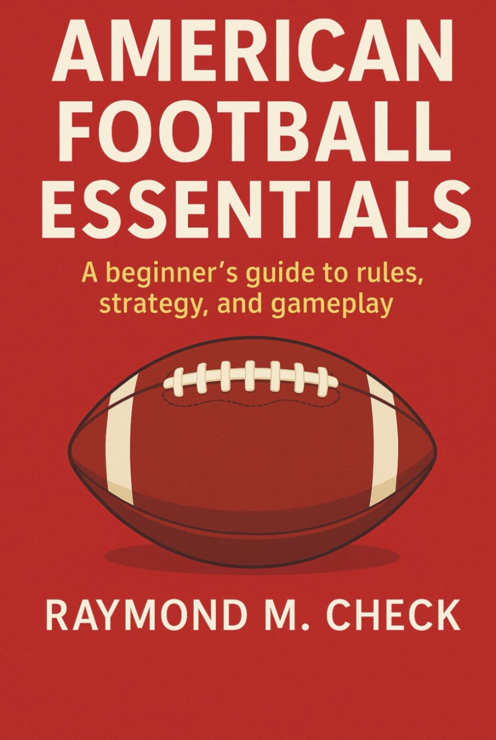 American Football Essentials: A beginner’s guide to rules, strategy, and gameplay baixar o livro de graça