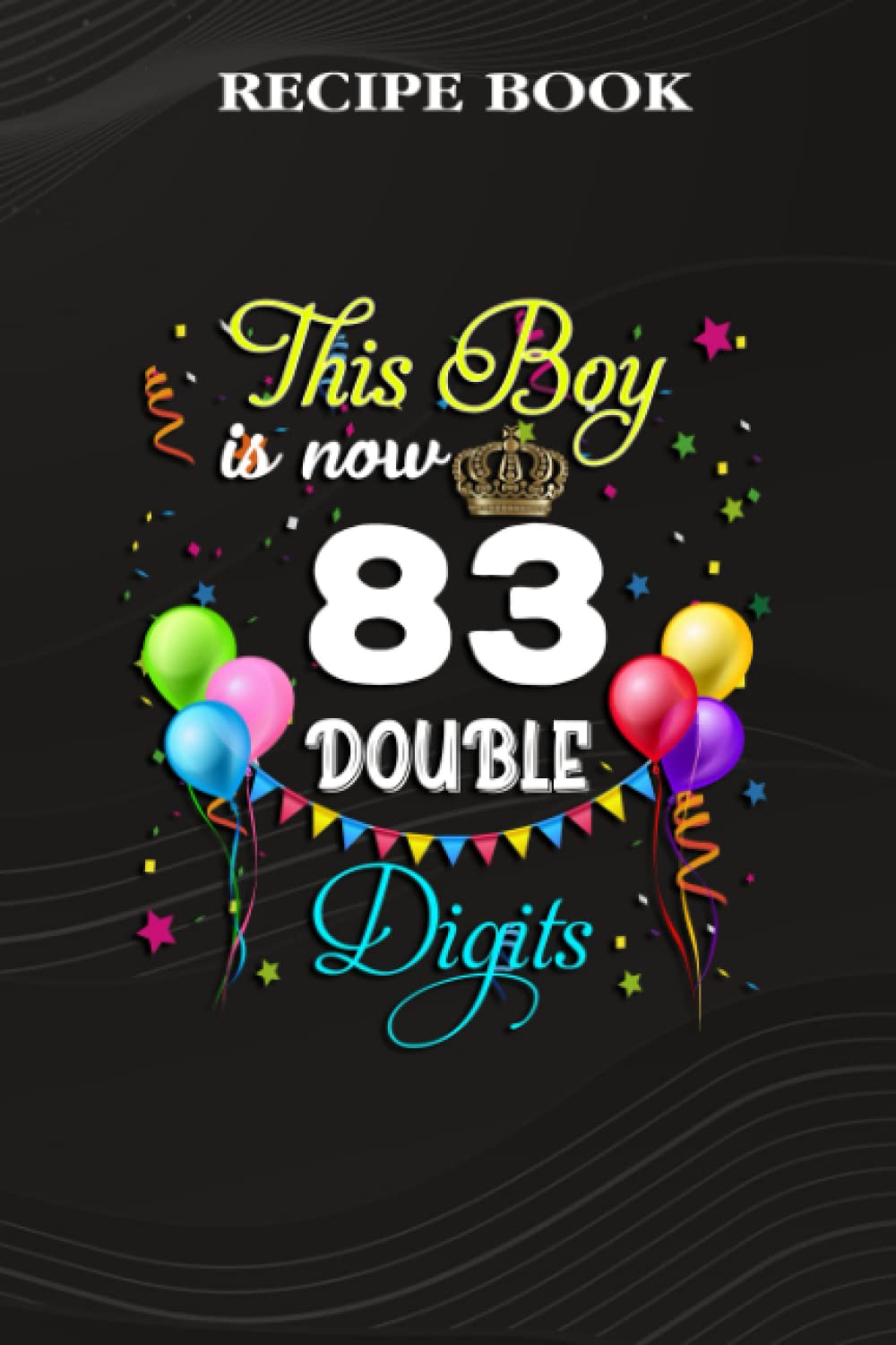 Recipe Book:This Boy is Now Double Digits, Birthday Boy 83 Years Old: Gifts for Teens: A Beautiful & Modern Keepsake Recipe Notebook & Organizer to... Blank Recipe Book & Cookbook,Birthday Gifts baixar livro de graça