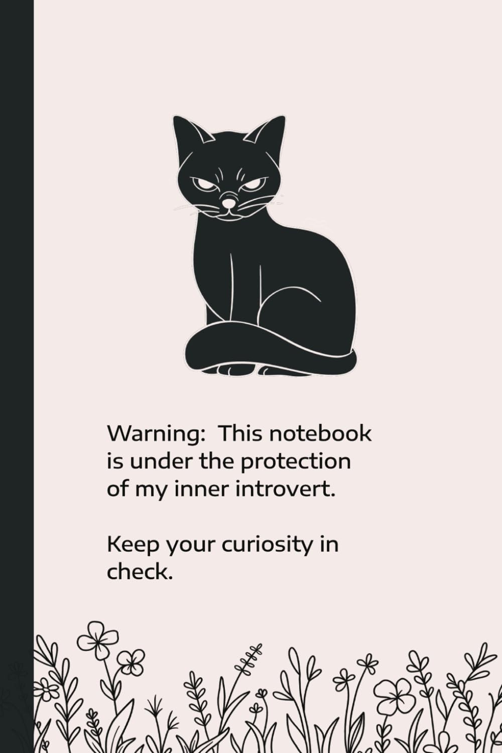 Warning: This Notebook Is Under the Protection of My Inner Introvert. Keep Your Curiosity in Check: Lined Notebook | Cute and Funny Annoyed Black Cat and Flowers Cover Design Illustration baixar livro de graça