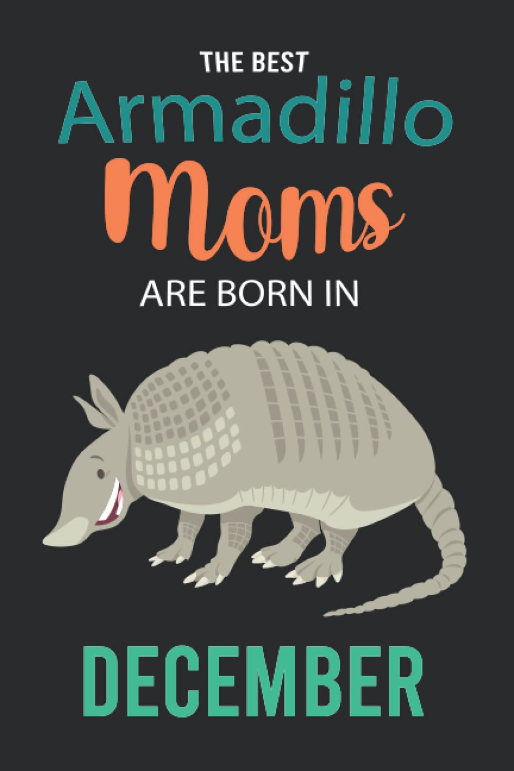 capítulo por capítulo baixar The Best Armadillo Moms are Born in December: Armadillo Notebook Blank Lined Journal Pages for Birthday gift, Perfect composition for any Armadillo Lover
