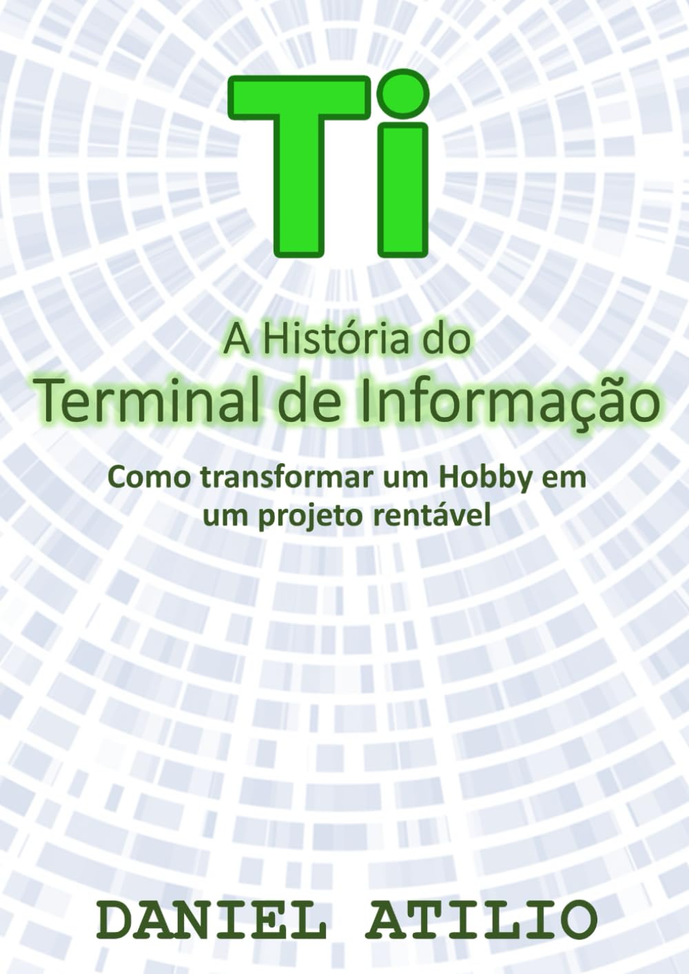 ler totalmente A História do Terminal de Informação: Como transformar um Hobby em um projeto rentável (Portuguese Edition)