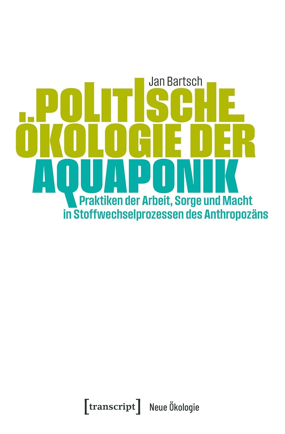 capítulo por capítulo baixar Politische Ökologie der Aquaponik: Praktiken der Arbeit, Sorge und Macht in Stoffwechselprozessen des Anthropozäns (Neue Ökologie 20) (German Edition)