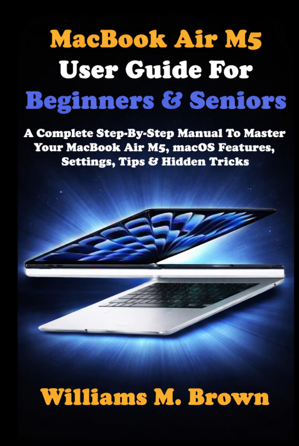 capítulo por capítulo baixar MacBook Air M5 User Guide For Beginners & Seniors: A Complete Step-By-Step Manual To Master Your MacBook Air M5, macOS Features, Settings, Tips & Hidden Tricks