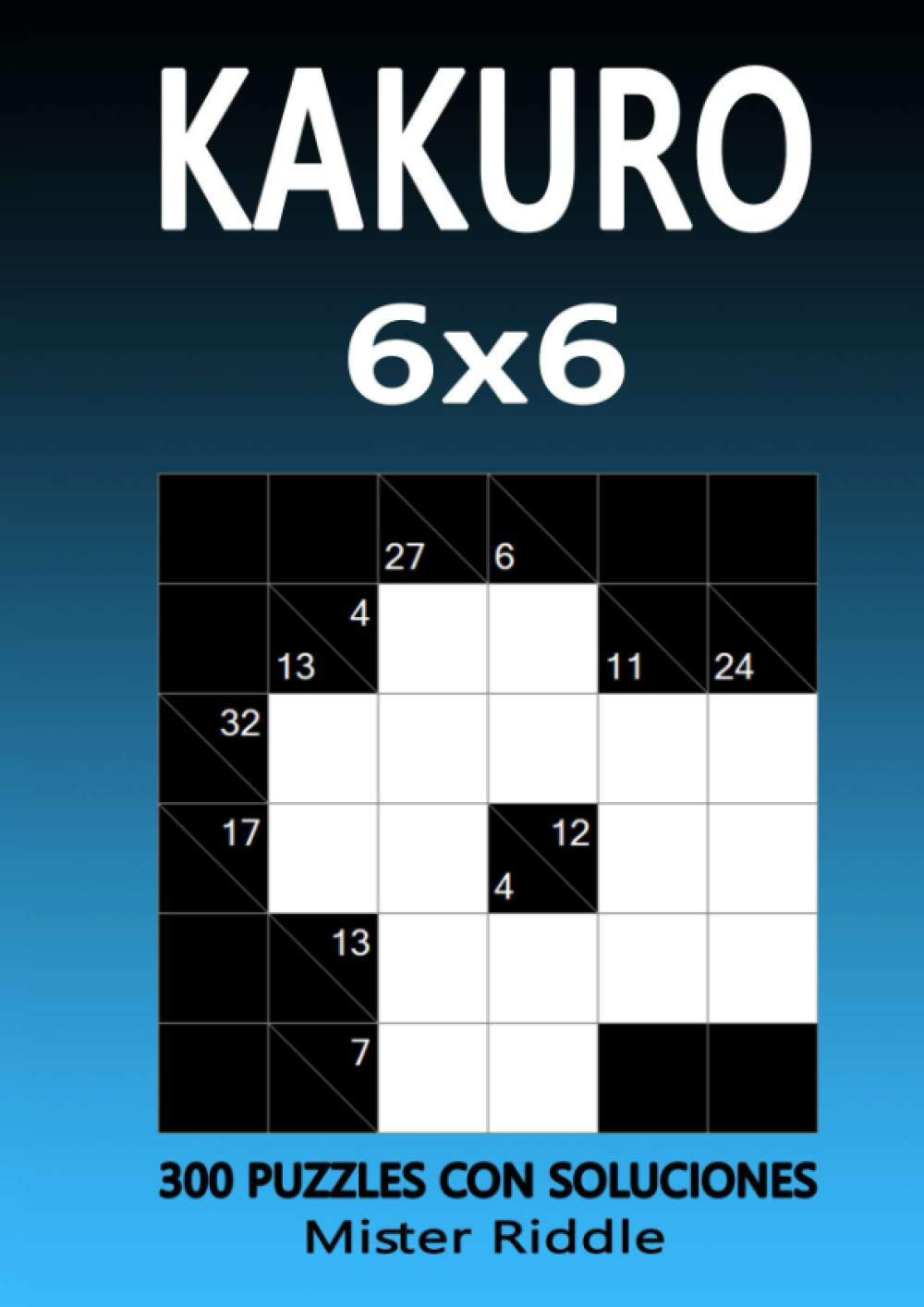 KAKURO 6 x 6 - 300 PUZZLES CON SOLUCIONES (Spanish Edition) baixar livro de graça