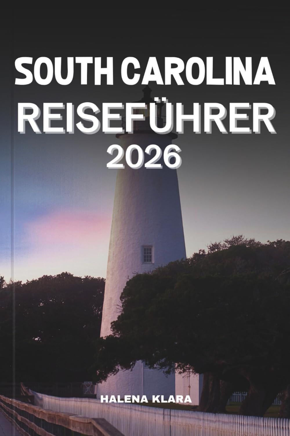 capítulo por capítulo baixar SOUTH CAROLINA REISEFÜHRER 2026: Erleben Sie historischen Charme, Küstenlandschaften, lokale Küche, versteckte Pfade und Familienabenteuer. (German Edition)