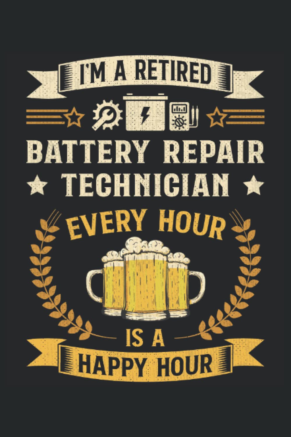 I'm a retired Battery Repair Technician Every Hour is a happy hour: This is an awesome journal with prompts to write in for every Battery Technician.... for Every Battery Technician & Specialist. baixar o livro de graça