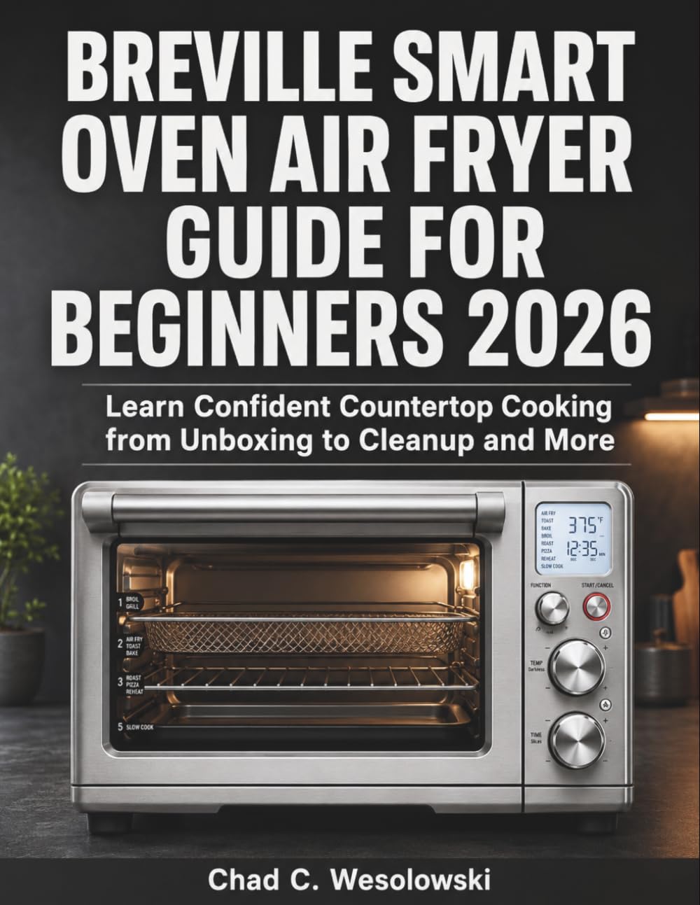 capítulo por capítulo baixar Breville Smart Oven Air Fryer Guide for Beginners 2026: Learn Confident Countertop Cooking from Unboxing to Cleanup and More