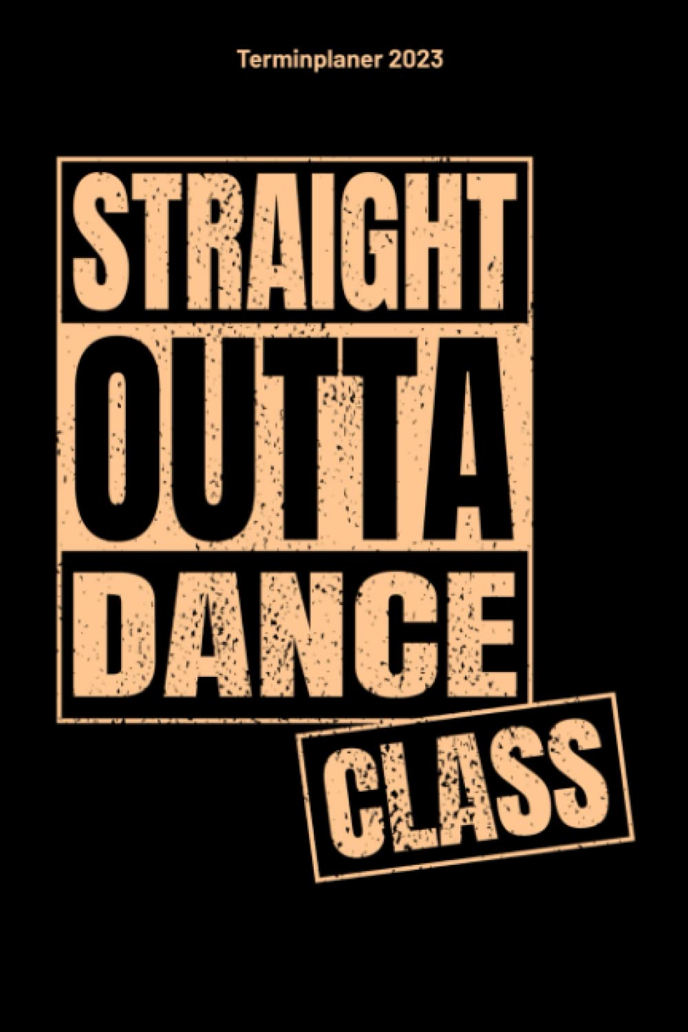 ler totalmente Straight Outta Dance Class Terminplaner 2023: Tanz Design Jahresplaner und Kalender von Januar bis Dezember 2023 mit Ferien, Feiertagen und... und Zeitplaner für 1 Jahr (German Edition)