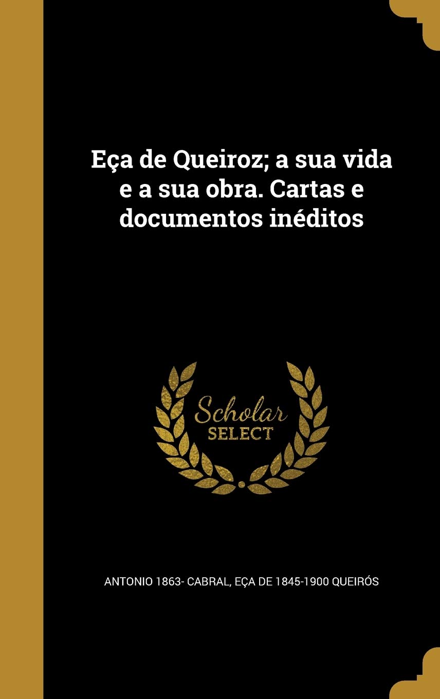 Eça de Queiroz; a sua vida e a sua obra. Cartas e documentos inéditos baixar o livro de graça
