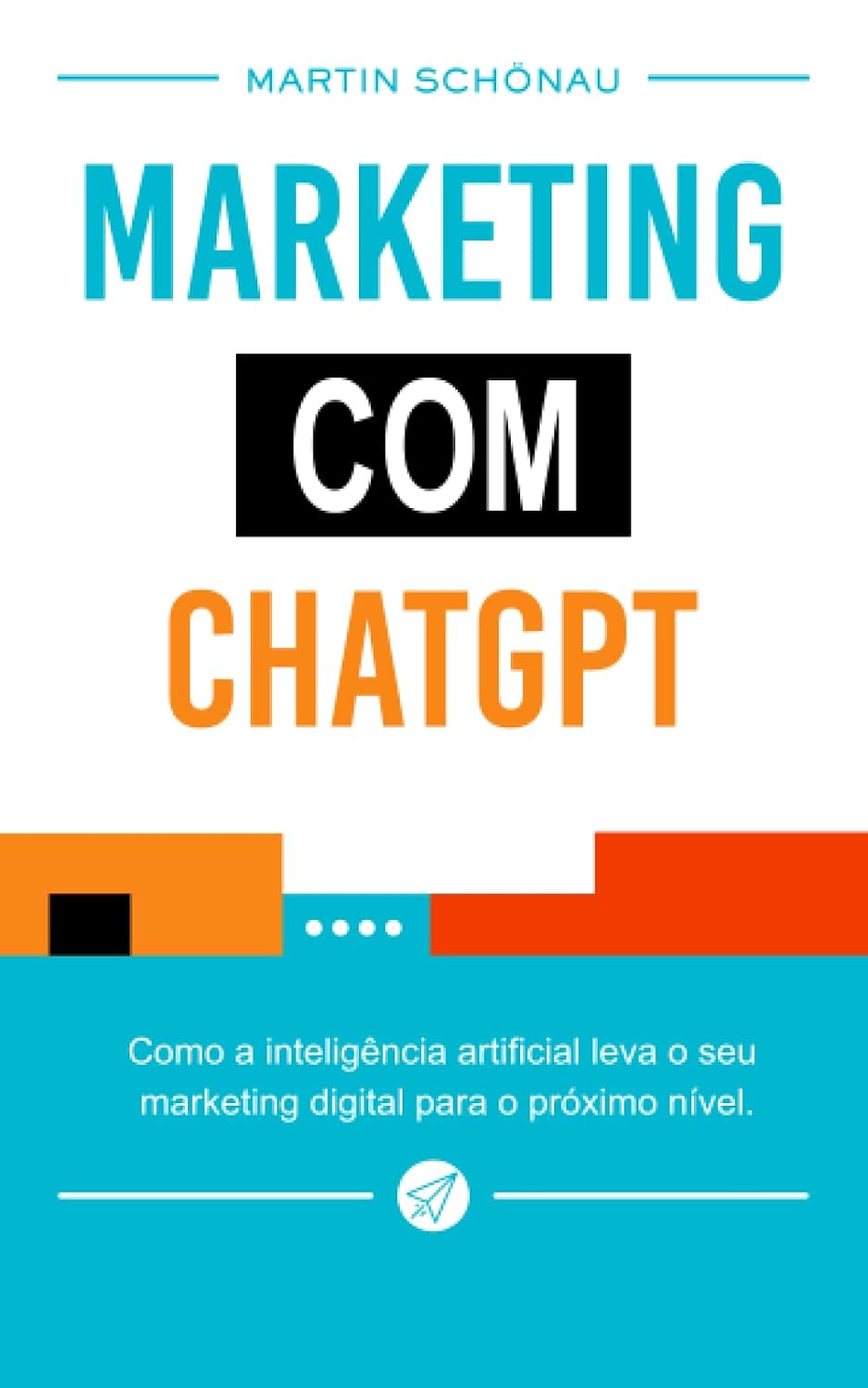 Marketing com ChatGPT: Como a inteligência artificial leva o seu marketing digital para o próximo nível (Portuguese Edition) baixar livro de graça