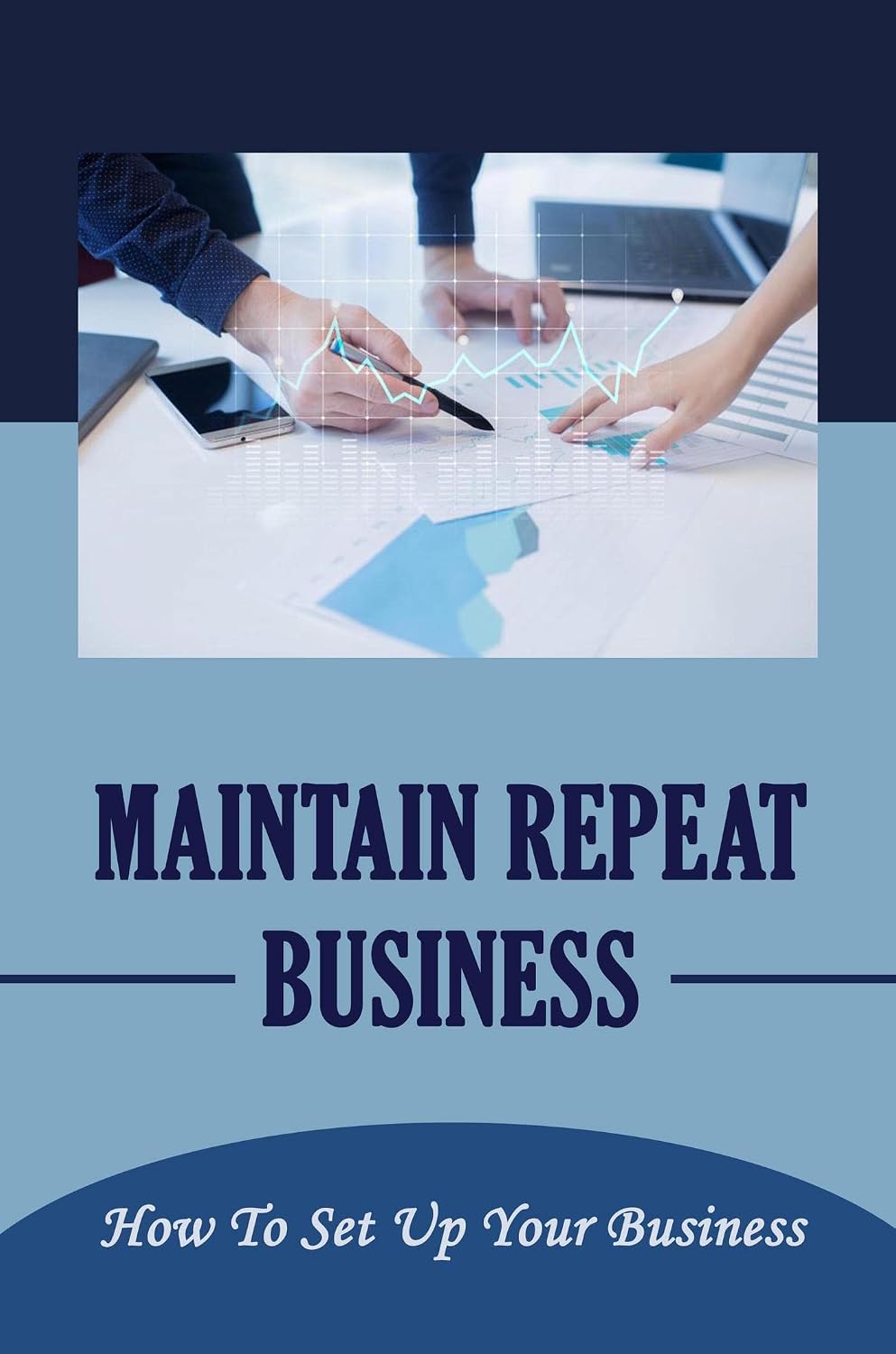 Maintain Repeat Business: How To Set Up Your Business (English Edition) baixar o livro de graça