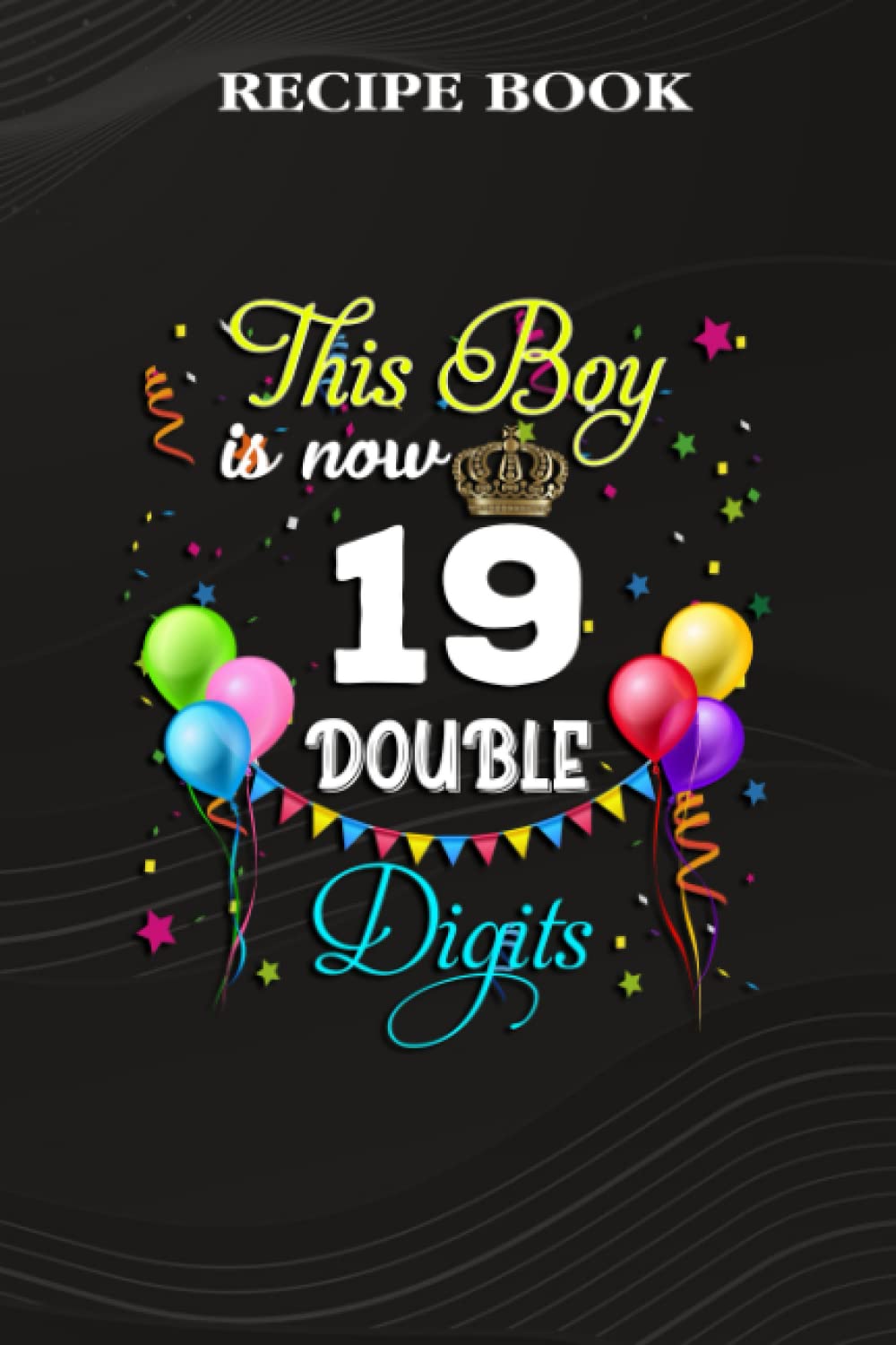 Recipe Book:This Boy is Now Double Digits, Birthday Boy 19 Years Old: Gifts for Him: A Beautiful & Modern Keepsake Recipe Notebook & Organizer to... Blank Recipe Book & Cookbook,Birthday Gifts baixar o livro de graça
