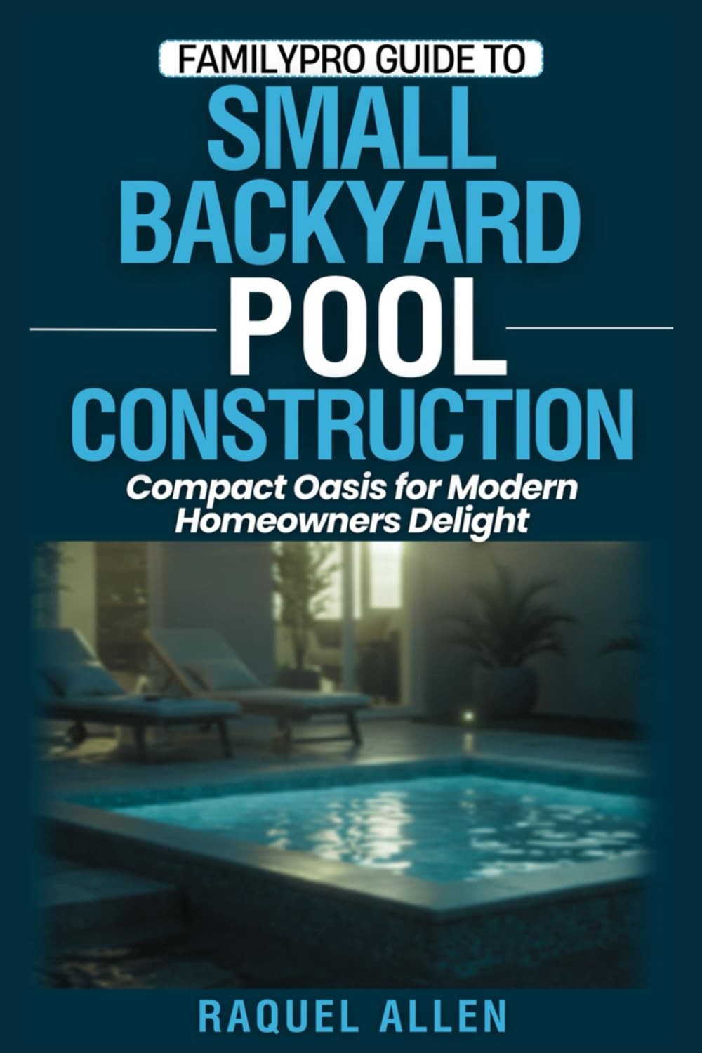 capítulo por capítulo baixar FamilyPro Guide to Small Backyard Pool Construction: Compact Oasis for Modern Homeowners Delight: 3