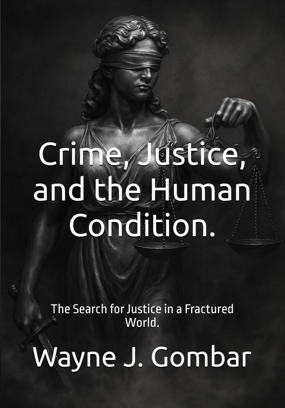 Crime, Justice, and the Human Condition.: The Search for Justice in a Fractured World. baixar o livro de graça