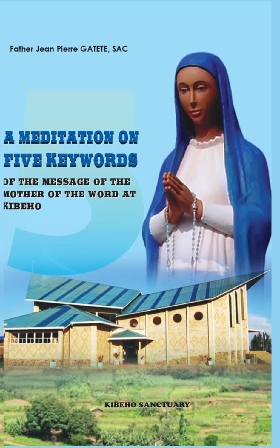 A MEDITATION ON FIVE KEYWORDS OF THE MESSAGE OF THE MOTHER OF THE WORD TO KIBEHO baixar o livro de graça