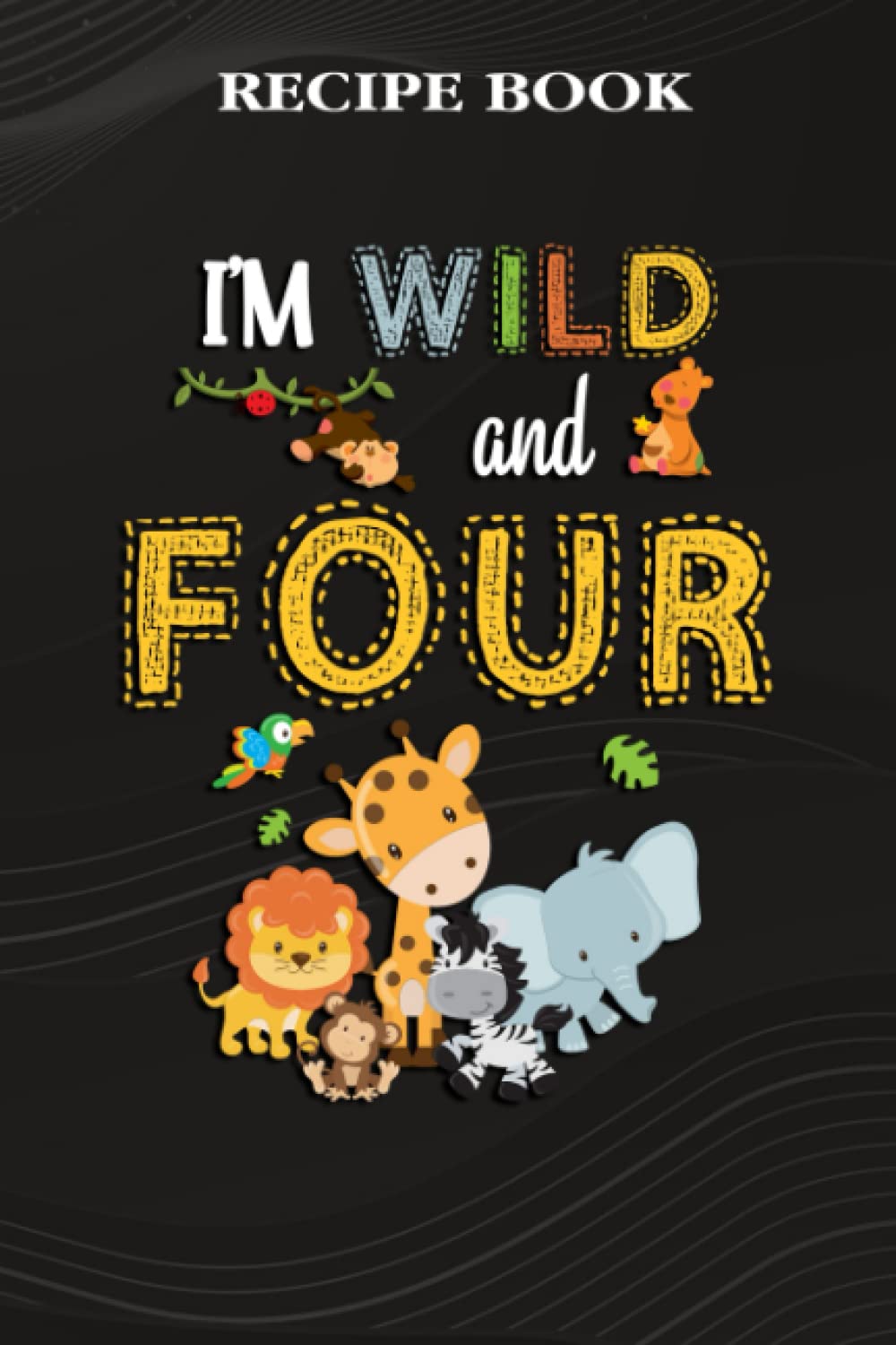 capítulo por capítulo baixar Recipe Book:I'm Wild and Four Zoo Theme Birthday Safari Jungle Animals: Gifts for Teens: A Beautiful & Modern Keepsake Recipe Notebook & Organizer to... Blank Recipe Book & Cookbook,Birthday Gifts