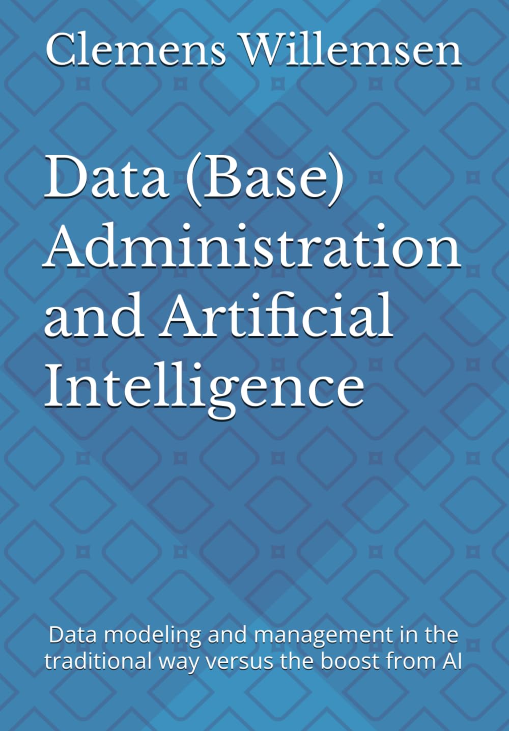 Data (Base) Administration and Artificial Intelligence: Data modeling and management in the traditional way versus the boost from AI baixar o livro de graça