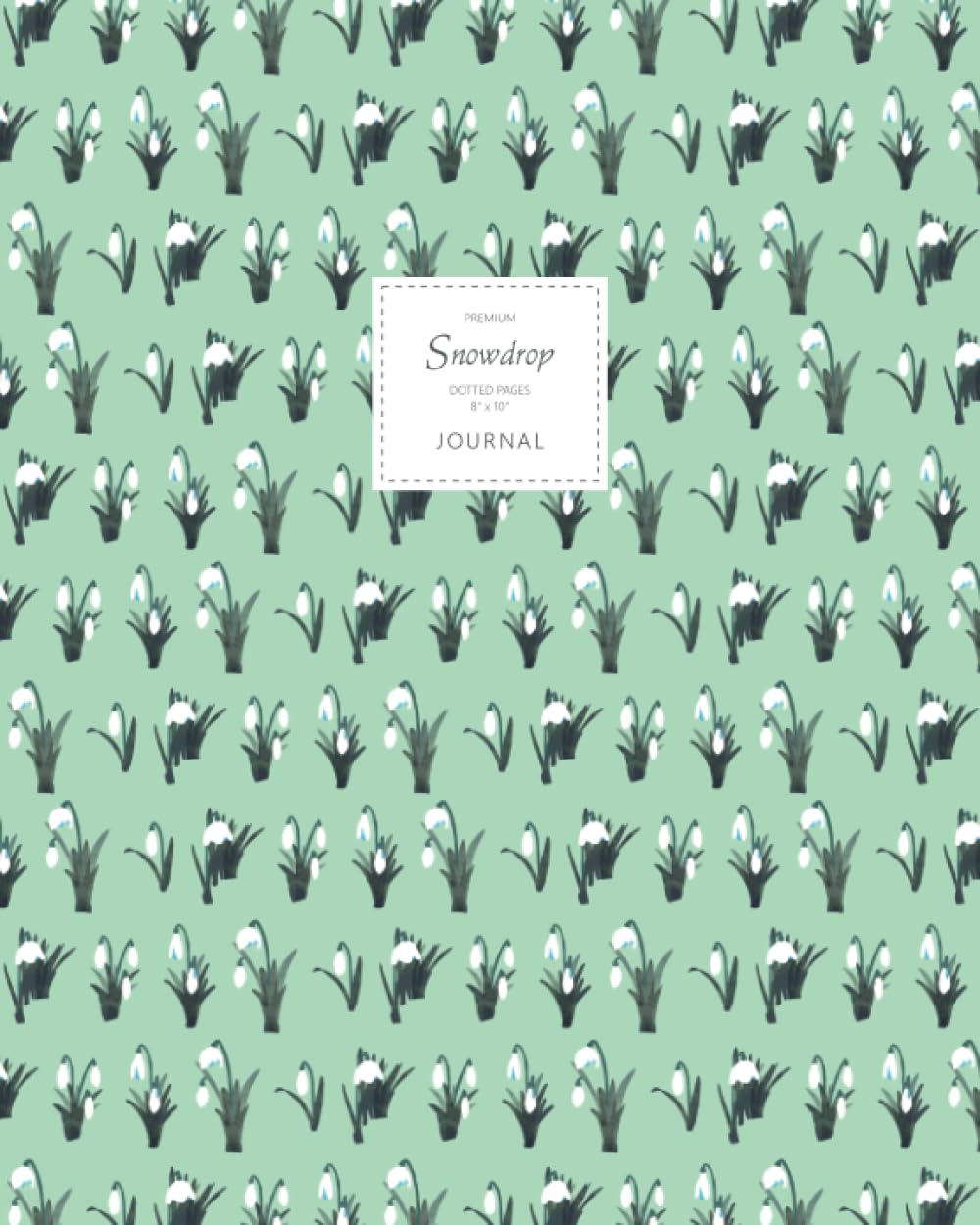Snowdrop Journal - Dotted Pages - 8x10 - Large: (Spring Green Edition) Flower Journal 192 dot grid pages (8x10 inches / 20.3x25.4 cm/Large)