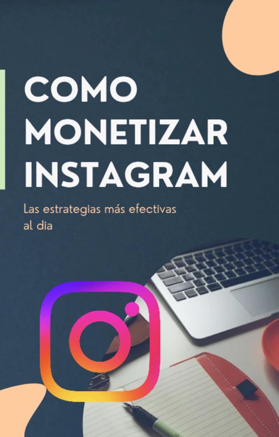 Cómo monetizar tu cuenta de Instagram: Gana dinero con tus post de Instagram (Spanish Edition) baixar o livro de graça