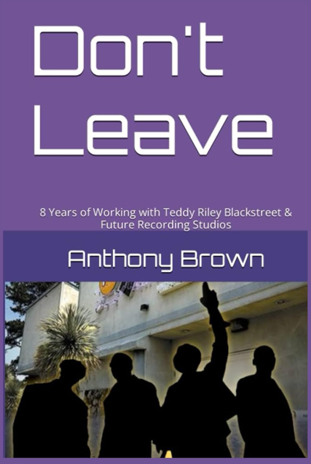 Don't Leave: 8 Years of Working With Teddy Riley, Blackstreet & Future Recording Studios baixar livro de graça