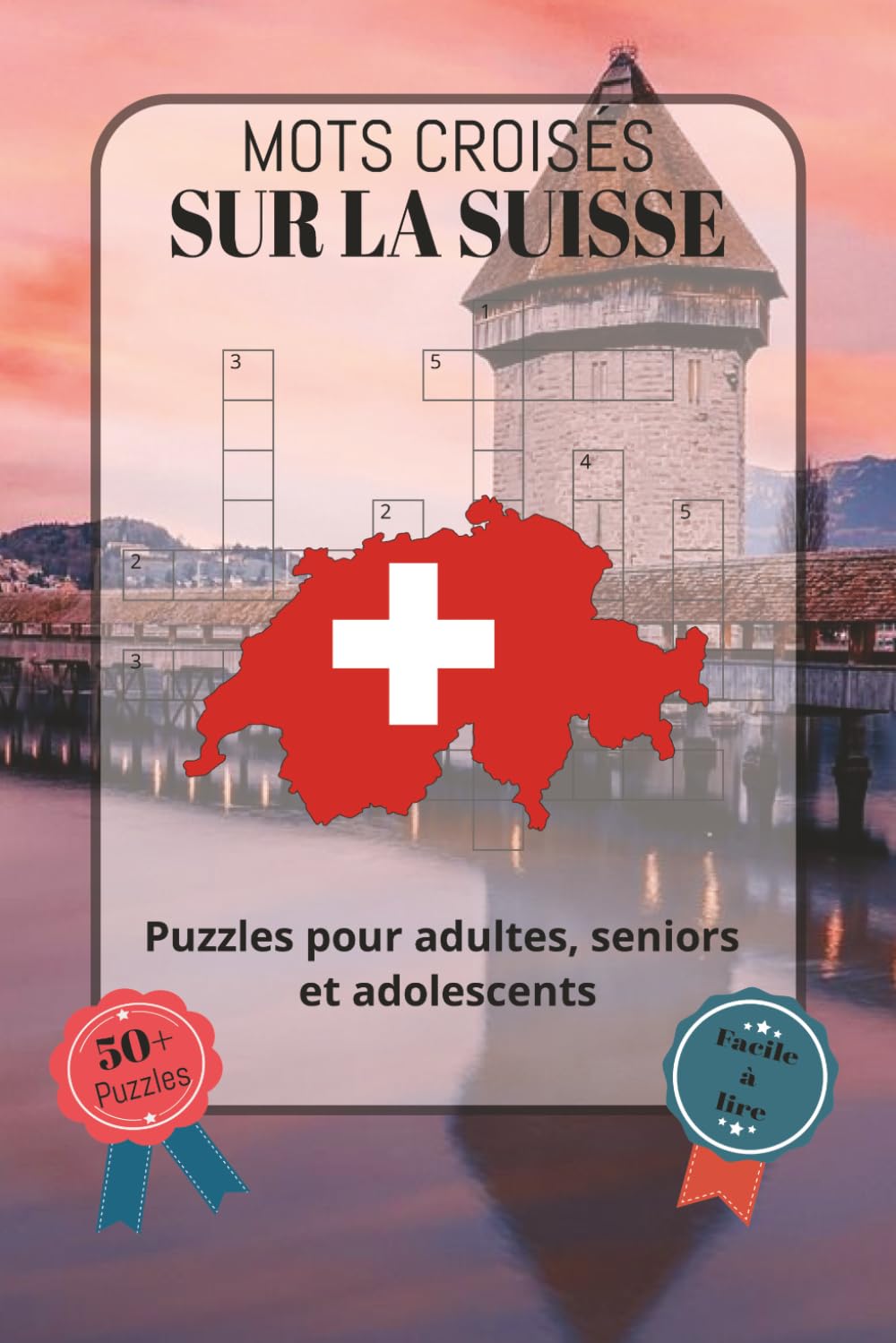 Mots croisés sur la Suisse: Police facile à lire, la culture, les traditions, les régions, les villes, la gastronomie et le patrimoine suisses, et... de 50 grilles | Une excellen (French Edition) baixar livro de graça