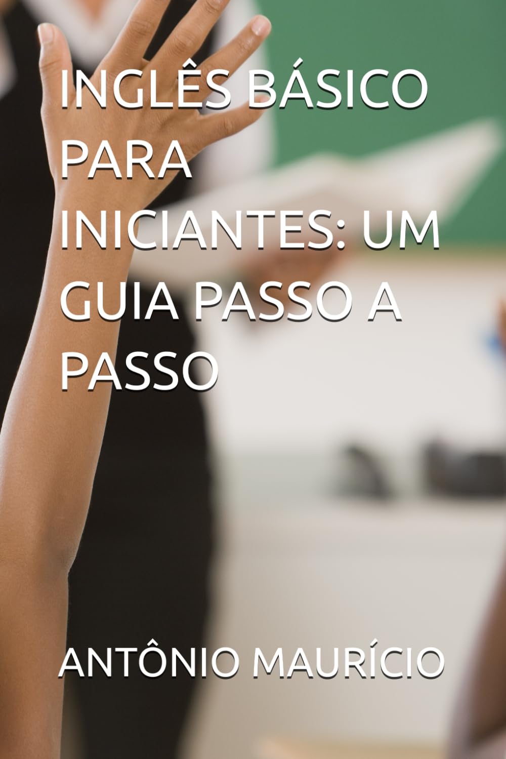 INGLÊS BÁSICO PARA INICIANTES: UM GUIA PASSO A PASSO (Portuguese Edition) baixar o livro de graça