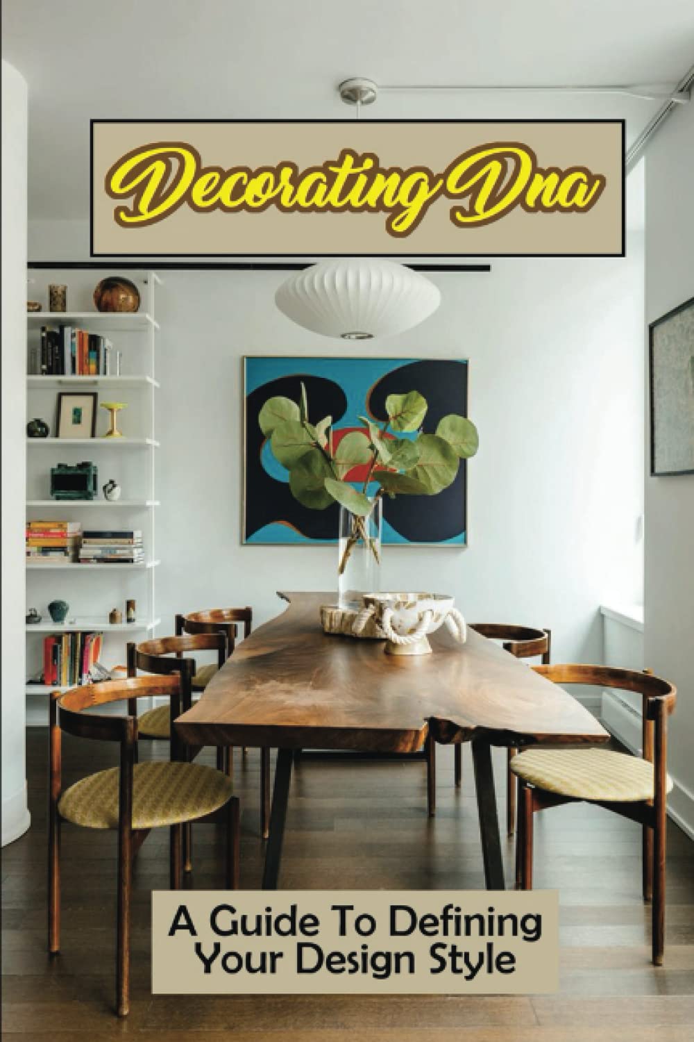 ler totalmente Decorating Dna: A Guide To Defining Your Design Style