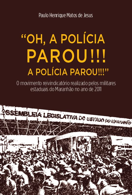 Oh, a polícia parou!!! A polícia parou!!!; O movimento reivindicatório realizado pelos militares estaduais do Maranhão no ano de 2011 baixar o livro de graça