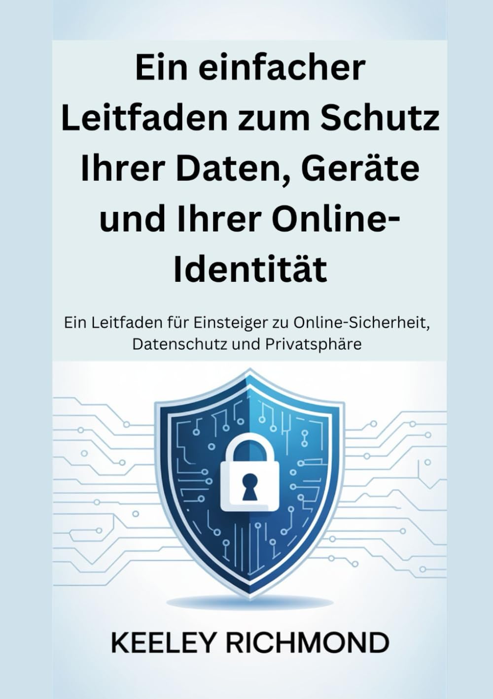 capítulo por capítulo baixar Ein einfacher Leitfaden zum Schutz Ihrer Daten, Geräte und Ihrer Online-Identität: Ein Leitfaden für Einsteiger zu Online-Sicherheit, Datenschutz und Privatsphäre (German Edition)