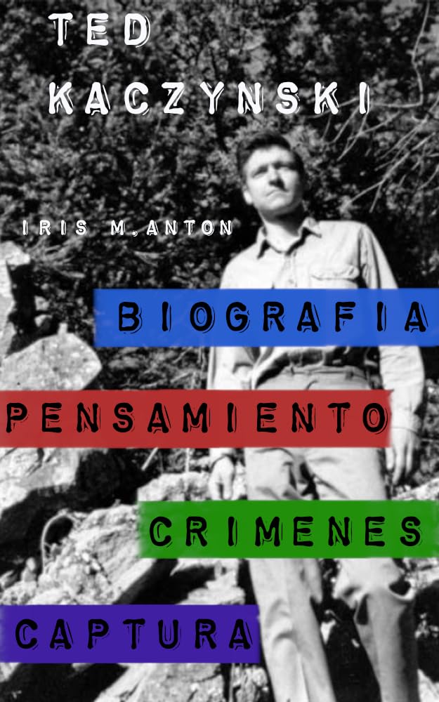 ler totalmente TED KACZYNSKI: BIOGRAFIA, PENSAMIENTO, CRIMENES, CAPTURA (Spanish Edition)