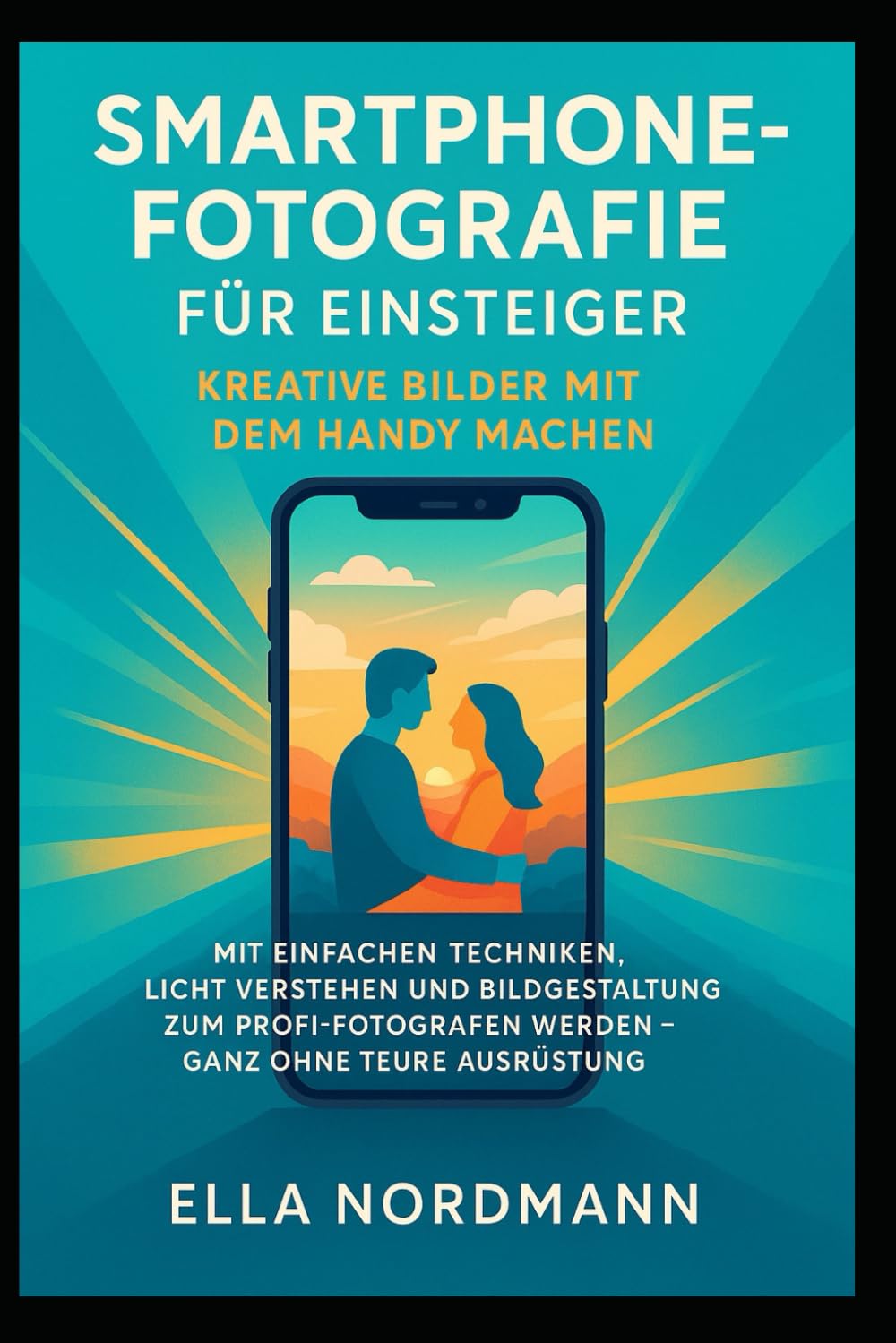 capítulo por capítulo baixar Smartphone-Fotografie für Einsteiger – Kreative Bilder mit dem Handy machen: Mit einfachen Techniken, Licht verstehen und Bildgestaltung zum Profi-Fotografen werden – ganz ohne teure Ausrüstung