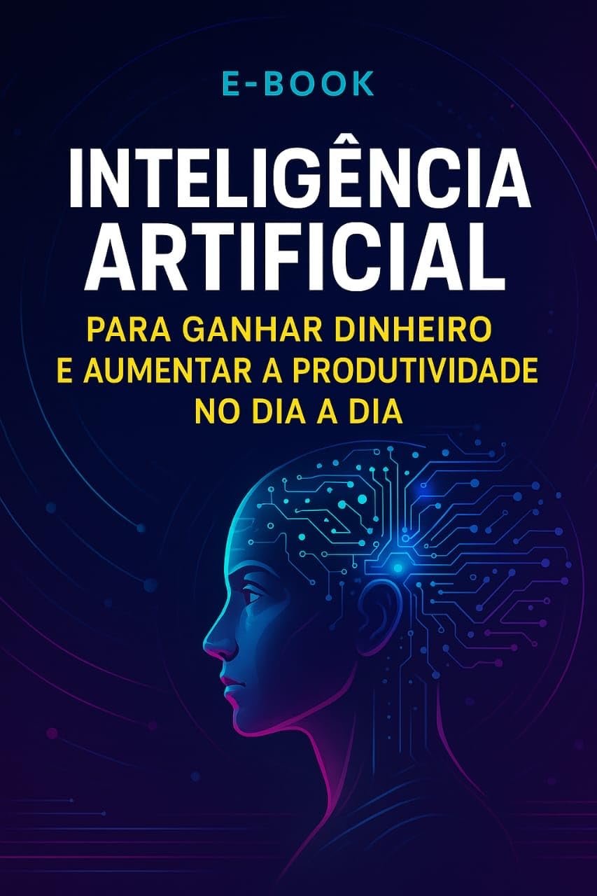 INTELIGÊNCIA ARTIFICIAL: PARA GANHAR DINHEIRO E AUMENTAR A PRODUTIVIDADE NO DIA A DIA baixar livro de graça